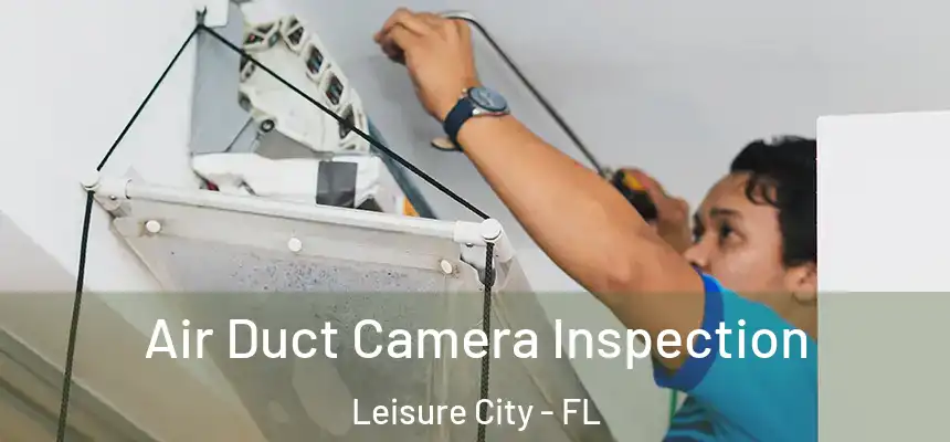 Air Duct Camera Inspection Leisure City - FL