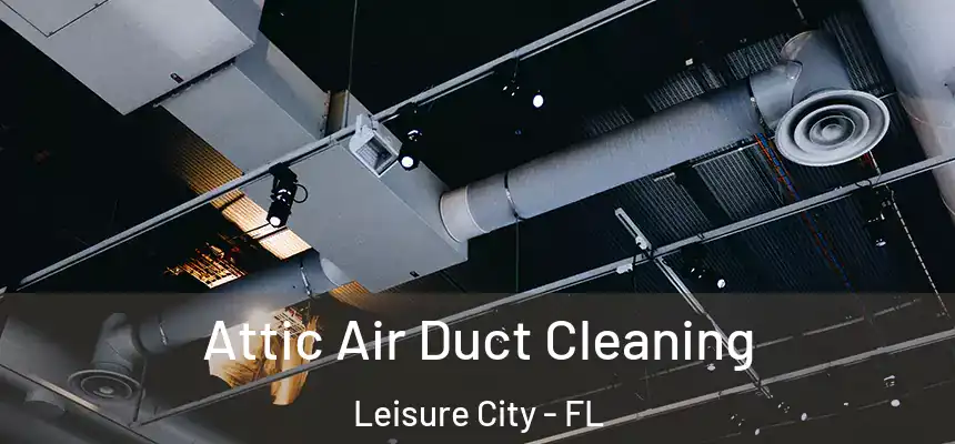 Attic Air Duct Cleaning Leisure City - FL
