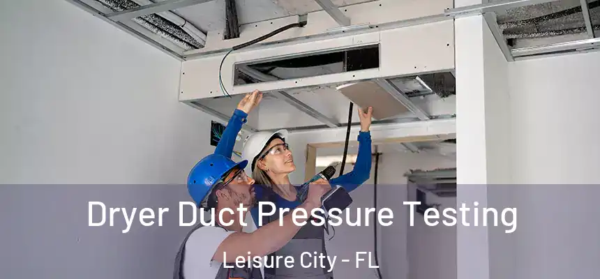 Dryer Duct Pressure Testing Leisure City - FL