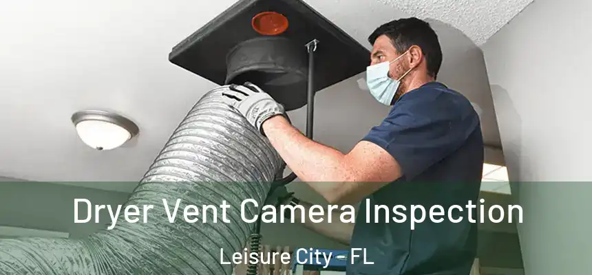 Dryer Vent Camera Inspection Leisure City - FL