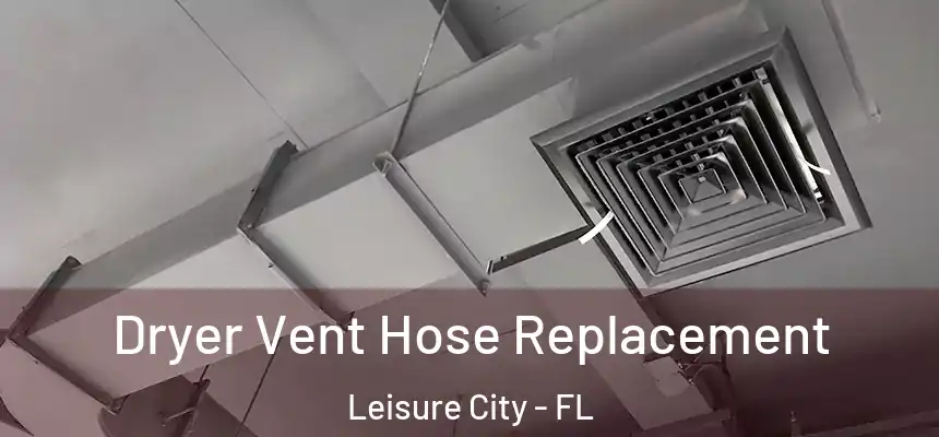 Dryer Vent Hose Replacement Leisure City - FL