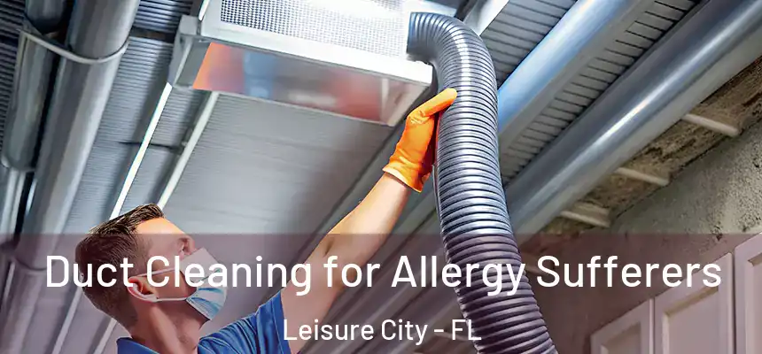 Duct Cleaning for Allergy Sufferers Leisure City - FL