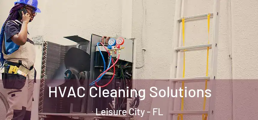 HVAC Cleaning Solutions Leisure City - FL