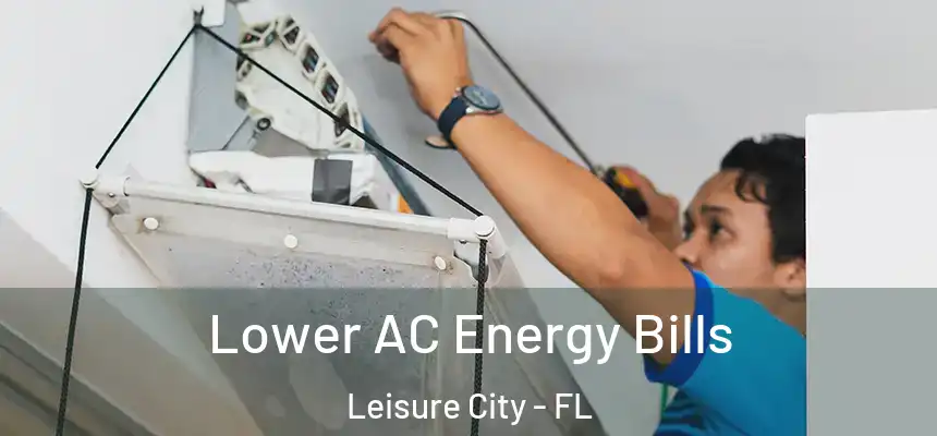  Lower AC Energy Bills Leisure City - FL