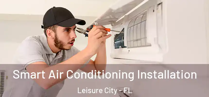 Smart Air Conditioning Installation Leisure City - FL