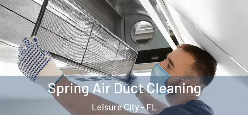 Spring Air Duct Cleaning Leisure City - FL